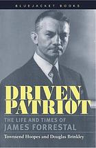 Driven patriot : the life and times of James Forrestal