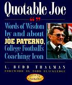 Quotable Joe : words of wisdom by and about Joe Paterno, college football's coaching icon