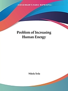 The problem of increasing human energy : with special reference to the harnessing of the sun's energy