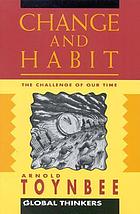 Change and habit; the challenge of our time