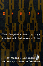 Shoah : an oral history of the Holocaust : the complete text of the film