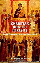 Christian dualist heresies in the Byzantine world, c. 650-c. 1450 : selected sources