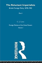 The reluctant imperialists: British foreign policy 1878-1902