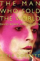 The man who sold the world : David Bowie and the 1970s