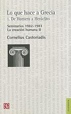 Lo que hace a Grecia : 1. De Homero a Heráclito : Seminarios 1982-1983 : La creación humana II