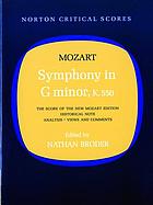 Symphony in G minor, K. 550 : the score of the New Mozart edition, historical note, analysis, views and comments
