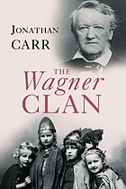 The Wagner clan : the saga of Germany's most illustrious and infamous family