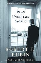 In an uncertain world : tough choices from Wall Street to Washington