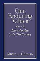 Our enduring values : librarianship in the 21st century