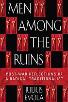 Men among the ruins : post-war reflections of a radical traditionalist