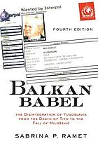 Balkan babel : politics, culture, and religion in Yugoslavia