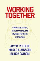 Working together : collective action, the commons, and multiple methods in practice