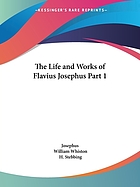 The life and works of Flavius Josephus, the learned and authentic Jewish historian and celebrated warrior