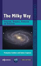 The Milky Way : Structure, Dynamics, Formation and Evolution