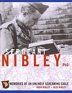 Sergeant Nibley PhD : memories of an unlikely screaming eagle