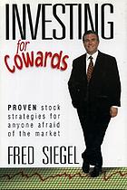Investing for cowards : proven stock strategies for anyone afraid of the market