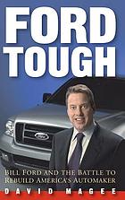 Ford tough : Bill Ford and the battle to rebuild America's automaker