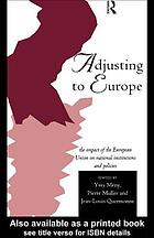 Adjusting to Europe the impact of the European Union on national institutions and policies