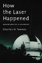 How the laser happened : adventures of a scientist