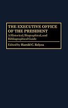 The Executive Office of the President : a historical, biographical, and bibliographical guide