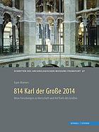 814 Karl der Große 2014 archäologische und historische Beiträge zu Pfalzen, Herrschaft und Recht um 800