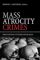Mass atrocity crimes : preventing future outrages