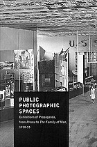 Public photographic spaces : exhibitions of Propaganda, from Pressa to The Family of Man, 1928-55