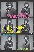 Stone free : Jimi Hendrix in London, September 1966-June 1967