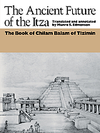 The ancient future of the Itza : the book of Chilam Balam of Tizimin