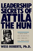 Leadership secrets of Attila the Hun