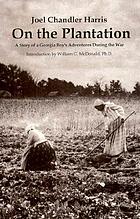 On the plantation : a story of a Georgia boy's adventures during the war