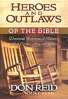 Heroes and outlaws of the bible : down home reflections of history's most colorful men and women
