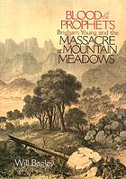 Blood of the prophets : Brigham Young and the massacre at Mountain Meadows