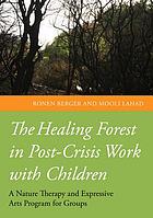 The healing forest in post-crisis work with children : a nature therapy and expressive arts program for groups