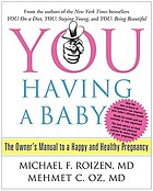You having a baby : the owner's manual to a happy and healthy pregnancy