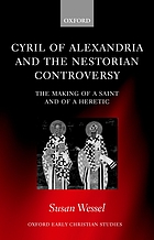 Cyril of Alexandria and the Nestorian controversy : the making of a saint and of a heretic