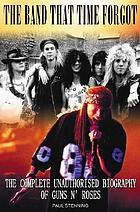 The band that time forgot : the complete unauthorised biography of Guns n' Roses