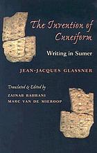 The invention of cuneiform : writing in Sumer