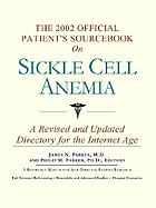 The 2002 official patient's sourcebook on sickle cell anemia