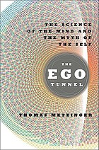 The ego tunnel : the science of the mind and the myth of the self