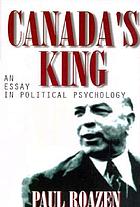 Canada's King : an essay in political psychology