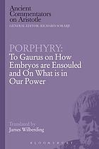 To Gaurus on how embryos are ensouled : and, On what is in our power
