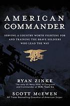 American commander : serving a country worth fighting for and training the brave soldiers who lead the way