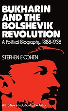 Bukharin and the Bolshevik Revolution; a political biography, 1888-1938