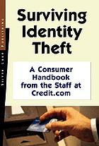 Surviving Identity Theft : a Consumer Handbook from the Staff at Credit.com