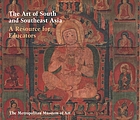 The art of South and Southeast Asia : a resource for educators The art of South and Southeast Asia : a resource for educators