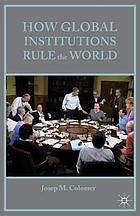 How global institutions rule the world