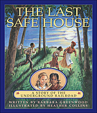 The last safe house : a story of the underground railroad