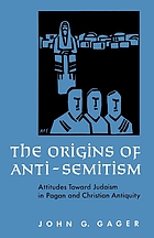 The origins of anti-semitism : attitudes toward Judaism in pagan and Christian antiquity