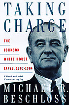 Taking charge : the Johnson White House tapes, 1963-1964